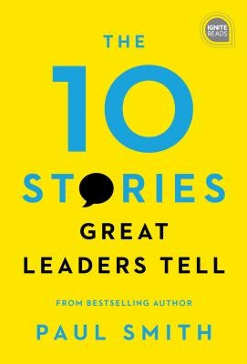 The 10 Stories Great Leaders Tell by Smith, Paul