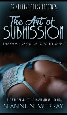 The Art of Submission: The woman's guide to fulfillment by Murray, Seanne N.