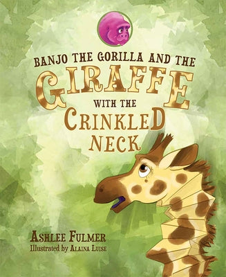 Banjo the Gorilla and the Giraffe with the Crinkled Neck by Fulmer, Ashlee