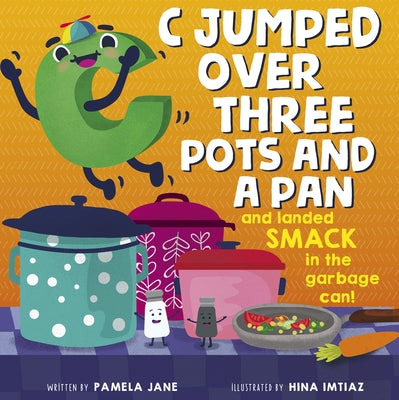 C Jumped Over Three Pots and a Pan and Landed Smack in the Garbage Can! by Jane, Pamela