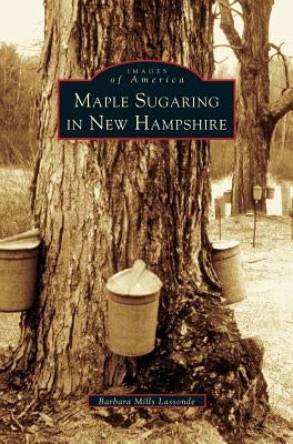 Maple Sugaring in New Hampshire by Lassonde, Barbara Mills