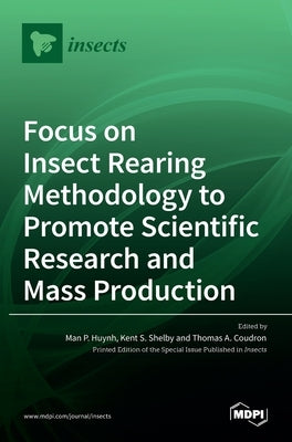 Focus on Insect Rearing Methodology to Promote Scientific Research and Mass Production by P. Huynh, Man