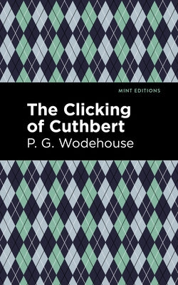 The Clicking of Cuthbert by Wodehouse, P. G.