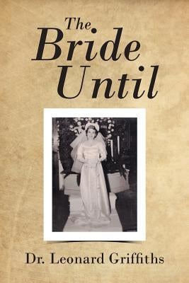 The Bride Until by Griffiths, Leonard
