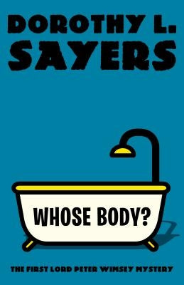 Whose Body?: The First Lord Peter Wimsey Mystery by Sayers, Dorothy L.