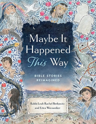 Maybe It Happened This Way: Torah Stories Reimagined by Berkowitz, Leah
