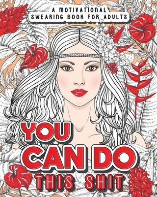You Can Do This Shit: A Motivational Swearing Book for Adults - Swear Word Coloring Book For Stress Relief and Relaxation! Funny Gag Gift fo by Cat, Swearing