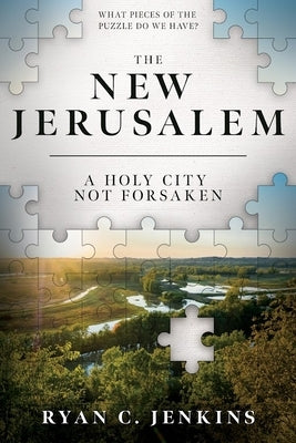 The New Jerusalem: A Holy City Not Forsaken by Jenkins, Ryan