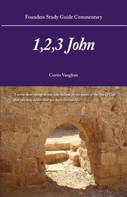 Founders Study Guide Commentary: 1,2,3 John by Vaughan, Curtis
