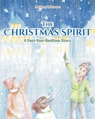The Christmas Spirit: A Past-Your-Bedtime Story by Mazzone, Anthony