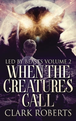 When The Creatures Call by Roberts, Clark