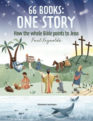 66 Books: One Story: A Guide to Every Book of the Bible by Reynolds, Paul