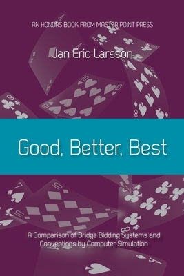 Good, Better, Best: A comparison of bridge bidding systems and conventions by computer simulation by Larsson, Jan Eric