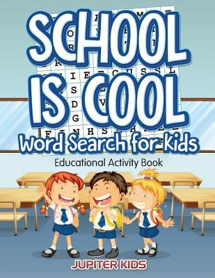 School Is Cool Word Search for Kids: Educational Activity Book by Jupiter Kids