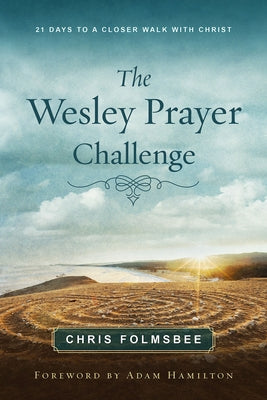 The Wesley Prayer Challenge Participant Book: 21 Days to a Closer Walk with Christ by Folmsbee, Chris
