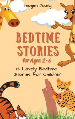 Bedtime Stories for Ages 2-6: 12 Lovely Bedtime Stories for Children by Young, Imogen