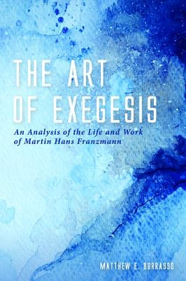 The Art of Exegesis by Borrasso, Matthew E.