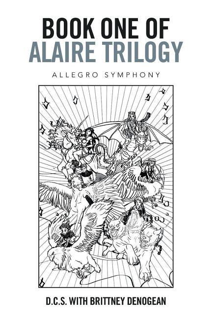 Book One of Alaire Trilogy: Allegro Symphony by D. C. S. with Brittney Denogean