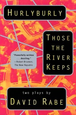 Hurlyburly and Those the River Keeps: Two Plays by Rabe, David