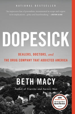 Dopesick: Dealers, Doctors, and the Drug Company That Addicted America by Macy, Beth