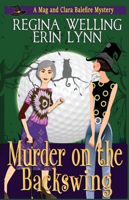 Murder on the Backswing: A Cozy Witch Mystery by Welling, Regina