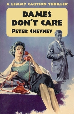 Dames Don't Care: A Lemmy Caution Thriller by Cheyney, Peter
