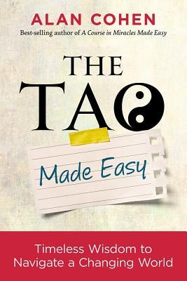The Tao Made Easy: Timeless Wisdom to Navigate a Changing World by Cohen, Alan