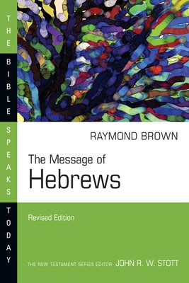 Message of Hebrews by Brown, Raymond