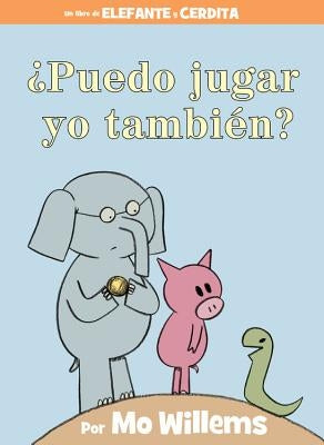 ¿puedo Jugar Yo También? (an Elephant & Piggie Book, Spanish Edition) by Willems, Mo