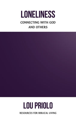 Loneliness: Connecting with God and Others by Priolo, Lou