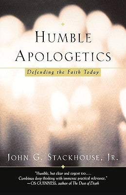 Humble Apologetics: Defending the Faith Today by Stackhouse, John G.