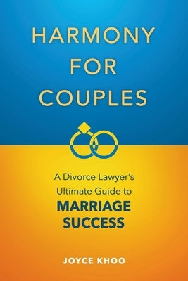 Harmony for Couples: A Divorce Lawyer's Ultimate Guide to Marriage Success by Khoo, Joyce