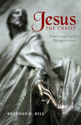 Jesus, the Christ: Contemporary Perspectives by Hill, Brennan R.