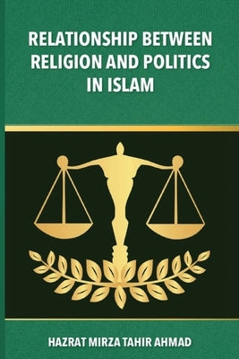 The Relationship between Religion & Politics in Islam by Tahir Ahmad, Hadrat Mirza