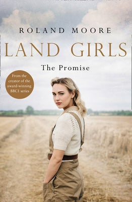 Land Girls: The Promise (Land Girls, Book 2) by Moore, Roland