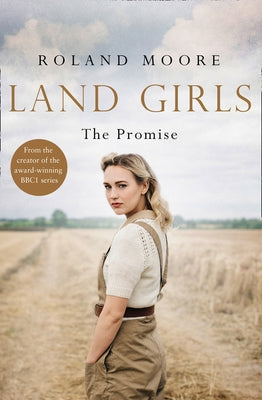 Land Girls: The Promise (Land Girls, Book 2) by Moore, Roland