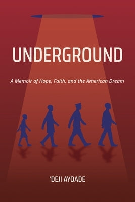 Underground: A Memoir of Hope, Faith, and the American Dream - Color Interior (Paperback) by Ayoade, 'Deji