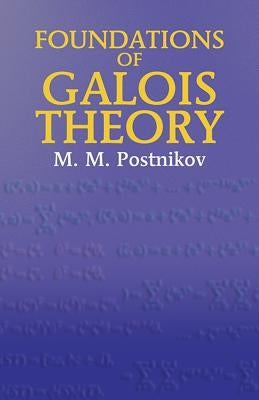 Foundations of Galois Theory by Postnikov, M. M.
