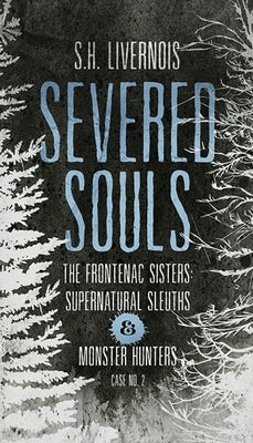 Severed Souls: Case No. 2 by Livernois, S. H.