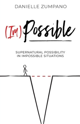 (Im)Possible: Supernatural Possibility in Impossible Situations by Zumpano, Danielle
