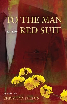 To the Man in the Red Suit: Poems by Fulton, Christina