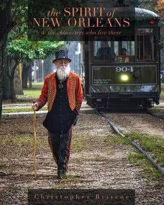 The Spirit of New Orleans: And the Characters Who Live There by Briscoe, Christopher