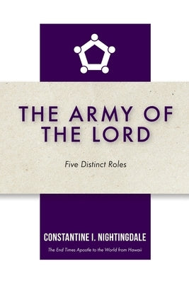 The Army of the Lord: Five Distinct Roles by Nightingdale, Constantine I.