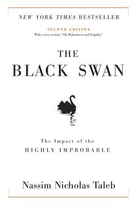 The Black Swan: Second Edition: The Impact of the Highly Improbable: With a New Section: "on Robustness and Fragility" by Taleb, Nassim Nicholas