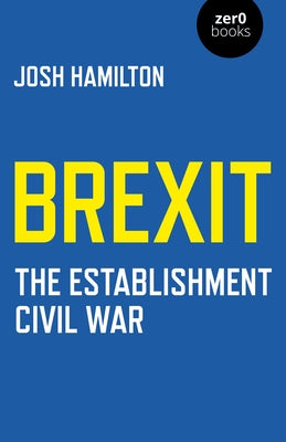 Brexit: The Establishment Civil War by Hamilton, Josh