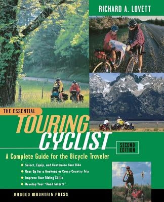 The Essential Touring Cyclist: The Complete Guide for the Bicycle Traveler by Lovett, Richard a.