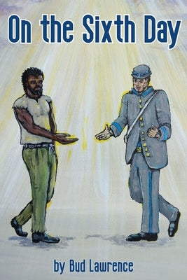 On the Sixth Day by Lawrence, Bud