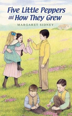 Five Little Peppers and How They Grew by Sidney, Margaret