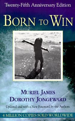 Born to Win: Transactional Analysis with Gestalt Experiments by James, Muriel