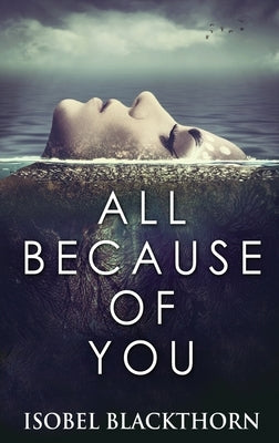 All Because Of You: Large Print Hardcover Edition by Blackthorn, Isobel
